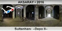 AKSARAY Sultanhan  Depo II