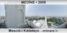 MEDNE Mescid-i Kbleteyn  Minare I