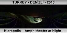 TURKEY • DENİZLİ Hierapolis  –Amphitheater at Night–