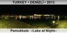 TURKEY • DENİZLİ Pamukkale  –Lake at Night–