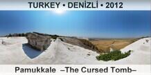 TURKEY • DENİZLİ Pamukkale  –The Cursed Tomb–