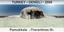 TURKEY • DENİZLİ Pamukkale  –Travertines III–