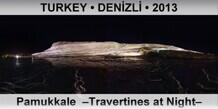 TURKEY • DENİZLİ Pamukkale  –Travertines at Night–