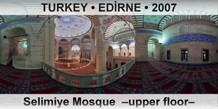 TURKEY • EDİRNE Selimiye Mosque  –Upper floor–