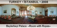 TURKEY • İSTANBUL Beylerbeyi Palace  –Room with Ropes–