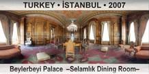 TURKEY • İSTANBUL Beylerbeyi Palace  –Selamlık Dining Room–
