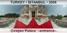 TURKEY • İSTANBUL Çırağan Palace  –Entrance–