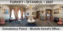 TURKEY • İSTANBUL Dolmabahçe Palace  –Mustafa Kemal's Office–