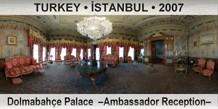 TURKEY • İSTANBUL Dolmabahçe Palace  –Ambassador Reception–