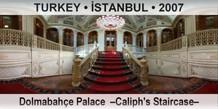 TURKEY • İSTANBUL Dolmabahçe Palace  –Caliph's Staircase–