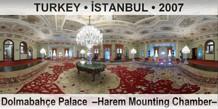 TURKEY • İSTANBUL Dolmabahçe Palace  –Harem Mounting Chamber–