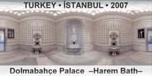 TURKEY • İSTANBUL Dolmabahçe Palace  –Harem Bath–