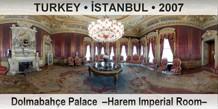 TURKEY • İSTANBUL Dolmabahçe Palace  –Harem Imperial Room–