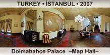 TURKEY • İSTANBUL Dolmabahçe Palace  –Map Hall–