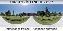 TURKEY • İSTANBUL Dolmabahçe Palace  –Hasbahçe entrance–
