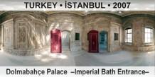 TURKEY • İSTANBUL Dolmabahçe Palace  –Imperial Bath Entrance–
