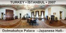 TURKEY • İSTANBUL Dolmabahçe Palace  –Japanese Hall–
