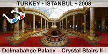 TURKEY • İSTANBUL Dolmabahçe Palace  –Crystal Stairs II–