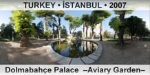 TURKEY • İSTANBUL Dolmabahçe Palace  –Aviary Garden–