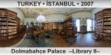 TURKEY • İSTANBUL Dolmabahçe Palace  –Library II–