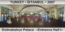 TURKEY • İSTANBUL Dolmabahçe Palace  –Entrance Hall I–