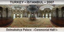 TURKEY • İSTANBUL Dolmabahçe Palace  –Ceremonial Hall I–
