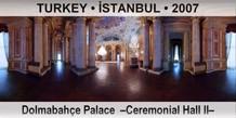 TURKEY • İSTANBUL Dolmabahçe Palace  –Ceremonial Hall II–