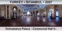 TURKEY • İSTANBUL Dolmabahçe Palace  –Ceremonial Hall V–