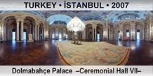 TURKEY • İSTANBUL Dolmabahçe Palace  –Ceremonial Hall VII–
