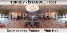 TURKEY • İSTANBUL Dolmabahçe Palace  –Pink Hall–