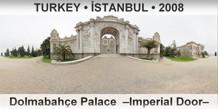 TURKEY • İSTANBUL Dolmabahçe Palace  –Imperial Door–
