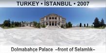TURKEY • İSTANBUL Dolmabahçe Palace  –Front of Selamlık–