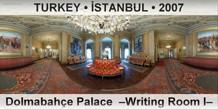 TURKEY • İSTANBUL Dolmabahçe Palace  –Writing Room I–
