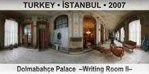 TURKEY • İSTANBUL Dolmabahçe Palace  –Writing Room II–