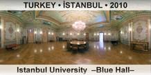TURKEY • İSTANBUL Istanbul University  –Blue Hall–