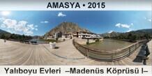 AMASYA Yalboyu Evleri  Madens Kprs I