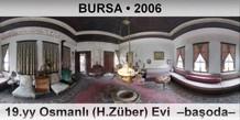 BURSA 19.yy Osmanlı (H.Züber) Evi  –Başoda–