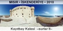 MISIR  SKENDERYE Kaytbay Kalesi  Surlar II