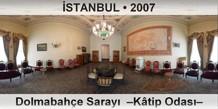 İSTANBUL Dolmabahçe Sarayı  –Kâtip Odası–