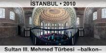 İSTANBUL Sultan III. Mehmed Türbesi  –Balkon–