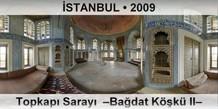 İSTANBUL Topkapı Sarayı  –Bağdat Köşkü II–