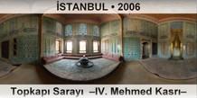 İSTANBUL Topkapı Sarayı  –IV. Mehmed Kasrı–