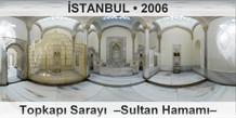 İSTANBUL Topkapı Sarayı  –Sultan Hamamı–