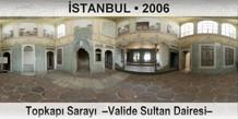 İSTANBUL Topkapı Sarayı  –Valide Sultan Dairesi–