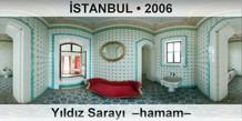 İSTANBUL Yıldız Sarayı  –Hamam–