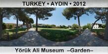 TURKEY â€¢ AYDIN YÃ¶rÃ¼k Ali Museum  â€“Gardenâ€“