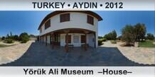 TURKEY â€¢ AYDIN YÃ¶rÃ¼k Ali Museum  â€“Houseâ€“