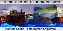 TURKEY â€¢ MUÄ�LA â€¢ BODRUM Bodrum Castle  â€“Late Roman Shipwreckâ€“