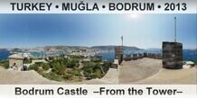 TURKEY â€¢ MUÄ�LA â€¢ BODRUM Bodrum Castle  â€“From the Towerâ€“
