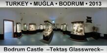 TURKEY â€¢ MUÄ�LA â€¢ BODRUM Bodrum Castle  â€“TektaÅŸ Glasswreckâ€“